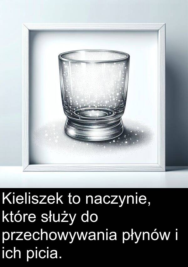 naczynie: Kieliszek to naczynie, które służy do przechowywania płynów i ich picia.