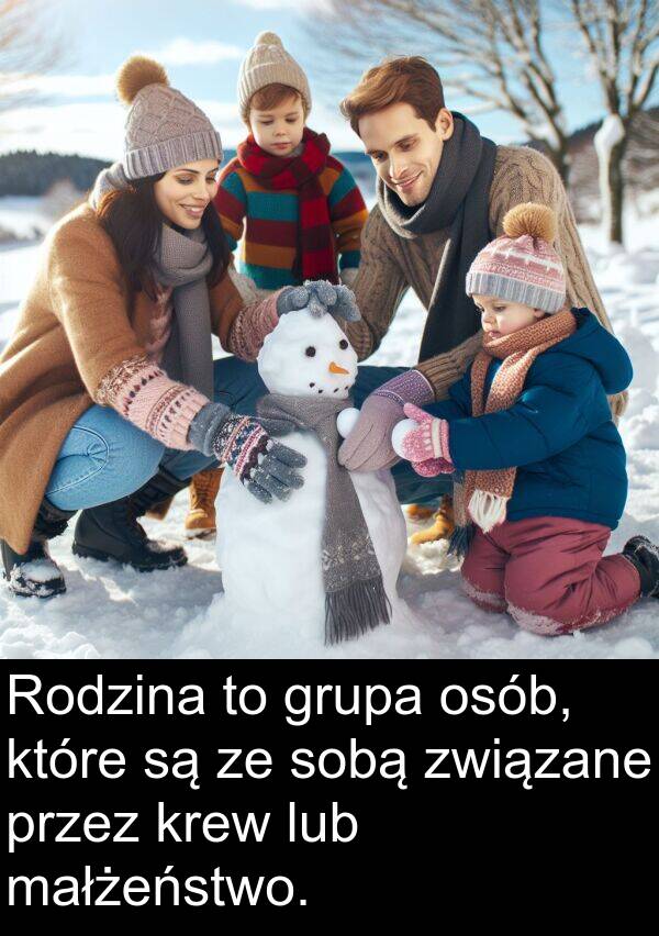 związane: Rodzina to grupa osób, które są ze sobą związane przez krew lub małżeństwo.