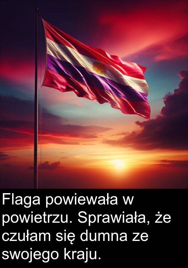 powietrzu: Flaga powiewała w powietrzu. Sprawiała, że czułam się dumna ze swojego kraju.