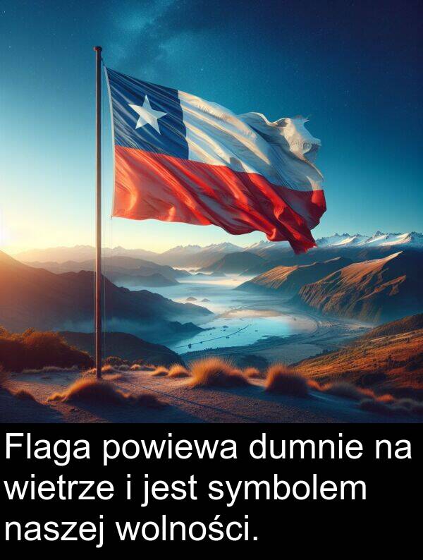 powiewa: Flaga powiewa dumnie na wietrze i jest symbolem naszej wolności.
