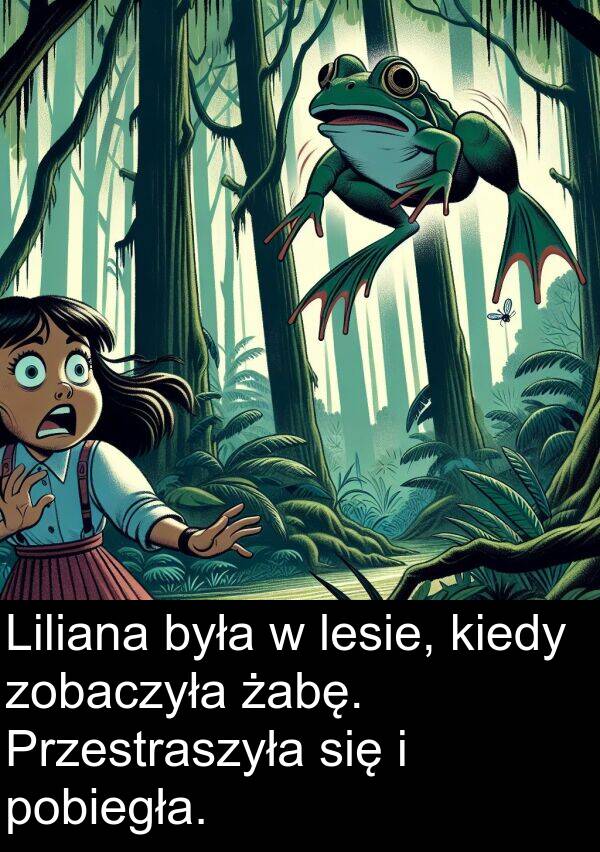 zobaczyła: Liliana była w lesie, kiedy zobaczyła żabę. Przestraszyła się i pobiegła.