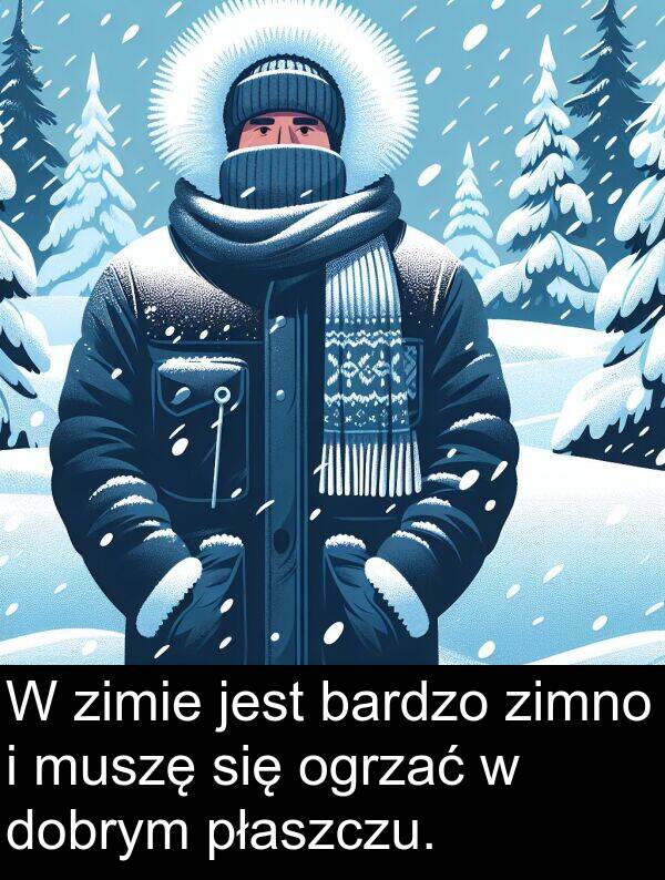 płaszczu: W zimie jest bardzo zimno i muszę się ogrzać w dobrym płaszczu.
