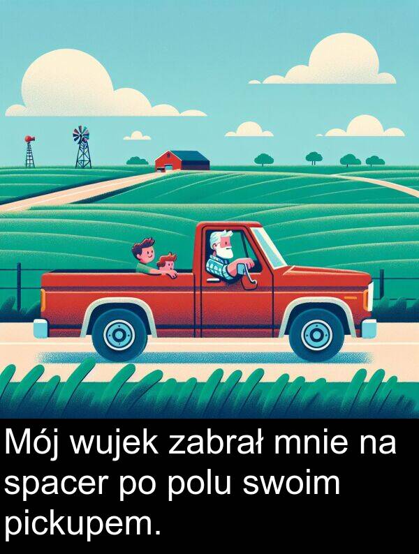 wujek: Mój wujek zabrał mnie na spacer po polu swoim pickupem.