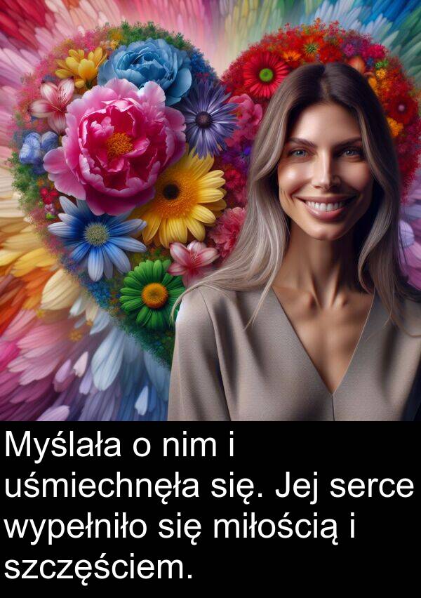 wypełniło: Myślała o nim i uśmiechnęła się. Jej serce wypełniło się miłością i szczęściem.