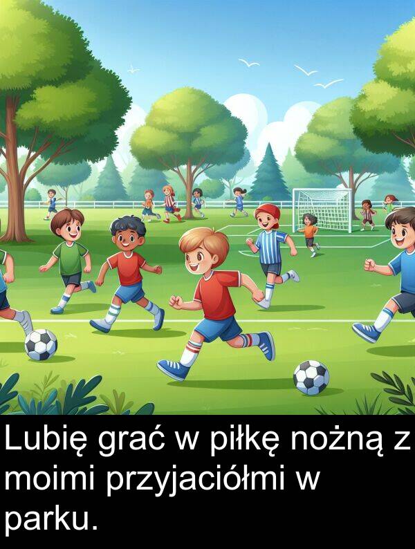 przyjaciółmi: Lubię grać w piłkę nożną z moimi przyjaciółmi w parku.