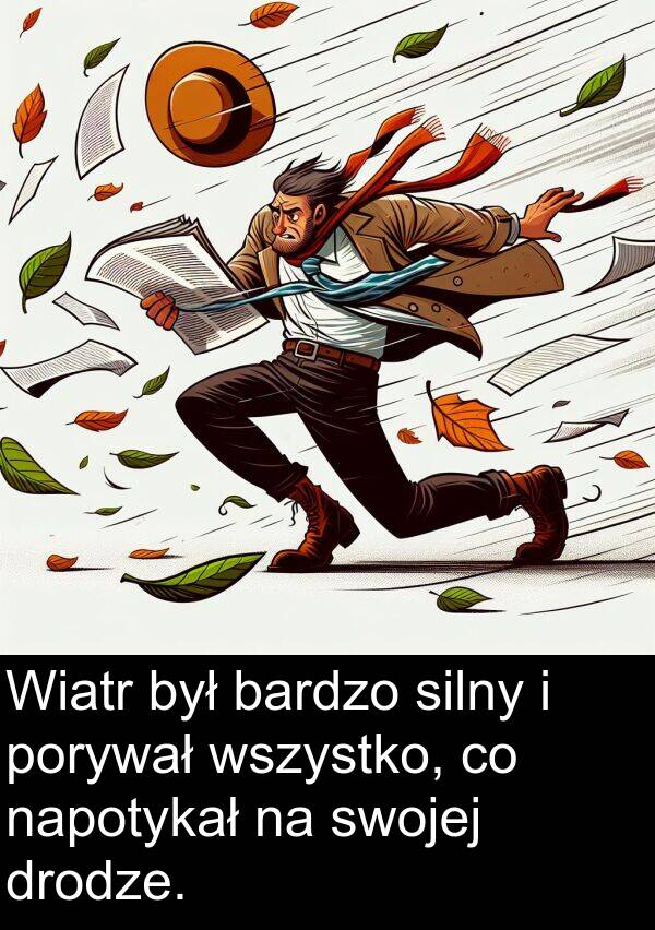 wszystko: Wiatr był bardzo silny i porywał wszystko, co napotykał na swojej drodze.