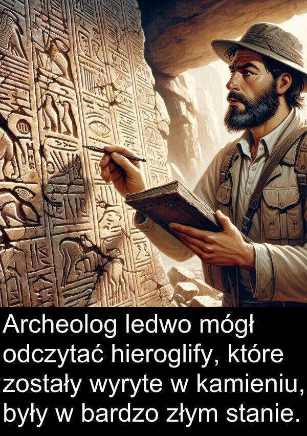 zostały: Archeolog ledwo mógł odczytać hieroglify, które zostały wyryte w kamieniu, były w bardzo złym stanie.