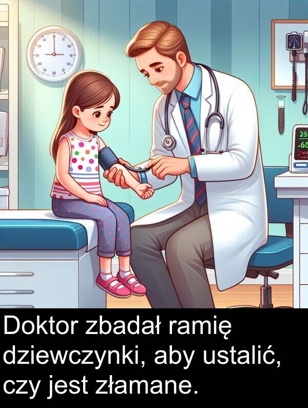 złamane: Doktor zbadał ramię dziewczynki, aby ustalić, czy jest złamane.