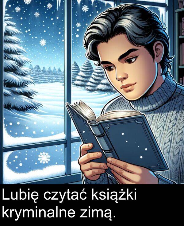 zimą: Lubię czytać książki kryminalne zimą.