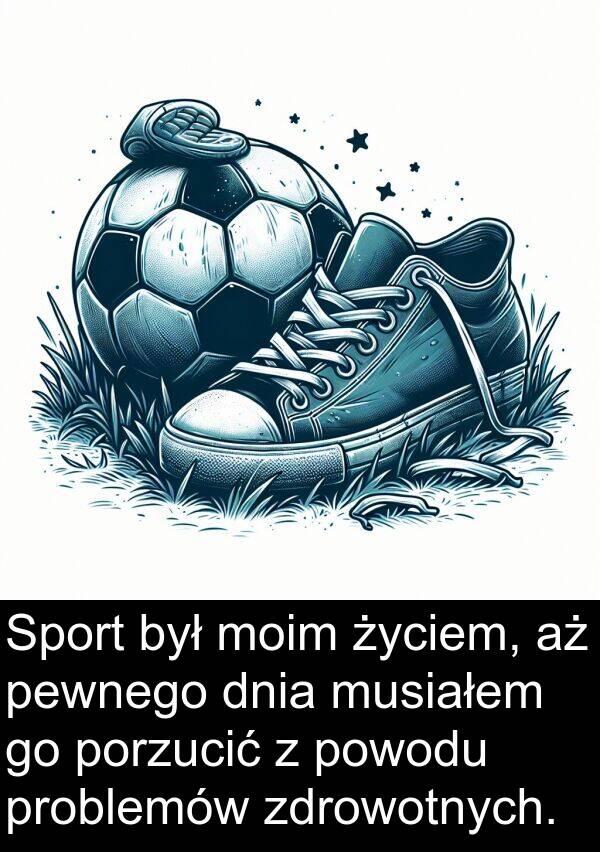 problemów: Sport był moim życiem, aż pewnego dnia musiałem go porzucić z powodu problemów zdrowotnych.