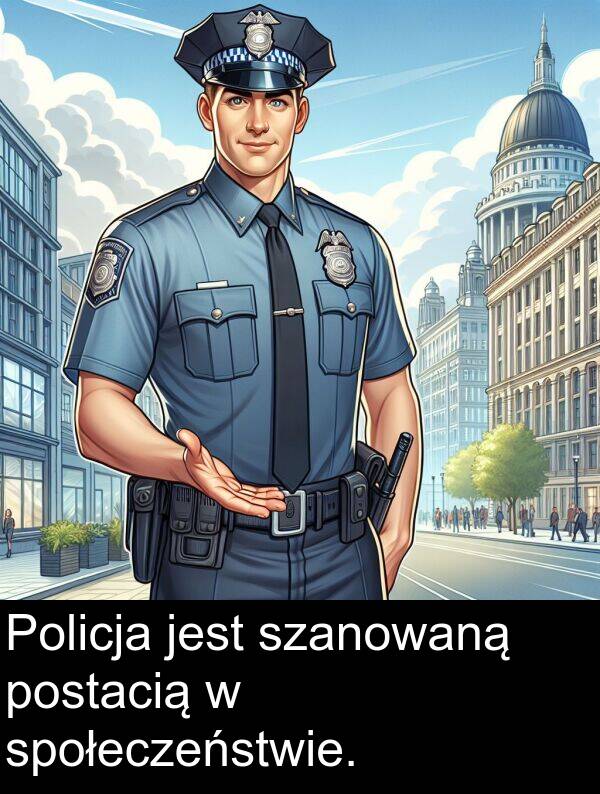 szanowaną: Policja jest szanowaną postacią w społeczeństwie.