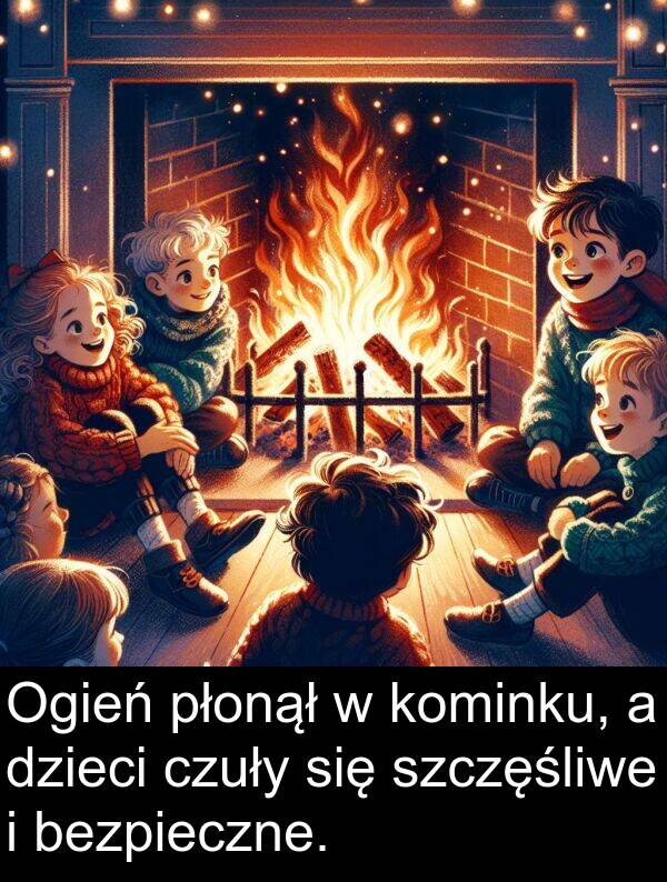 płonął: Ogień płonął w kominku, a dzieci czuły się szczęśliwe i bezpieczne.