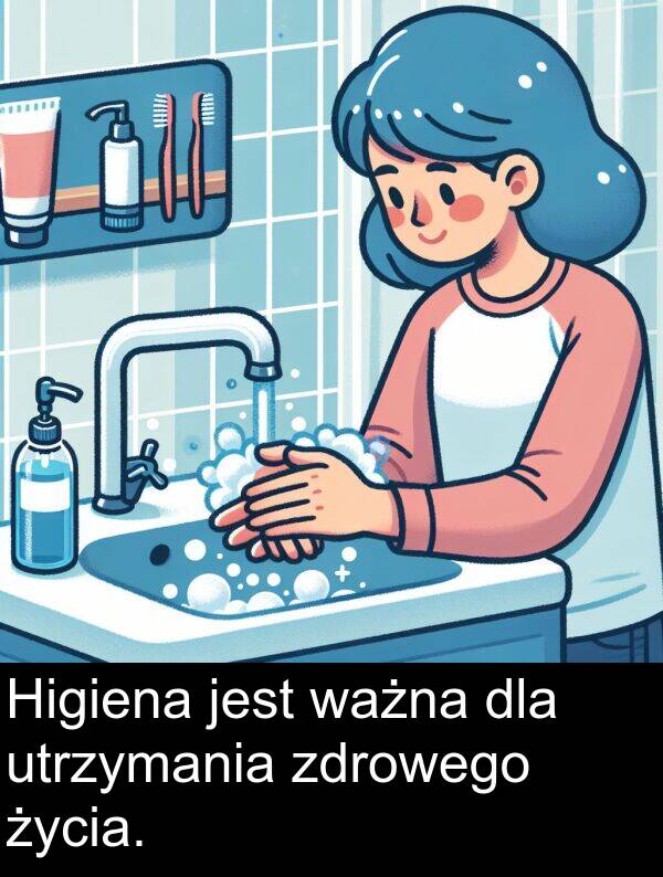 zdrowego: Higiena jest ważna dla utrzymania zdrowego życia.
