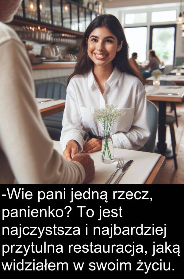 przytulna: -Wie pani jedną rzecz, panienko? To jest najczystsza i najbardziej przytulna restauracja, jaką widziałem w swoim życiu.