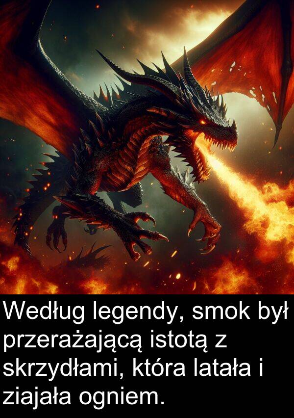 przerażającą: Według legendy, smok był przerażającą istotą z skrzydłami, która latała i ziajała ogniem.