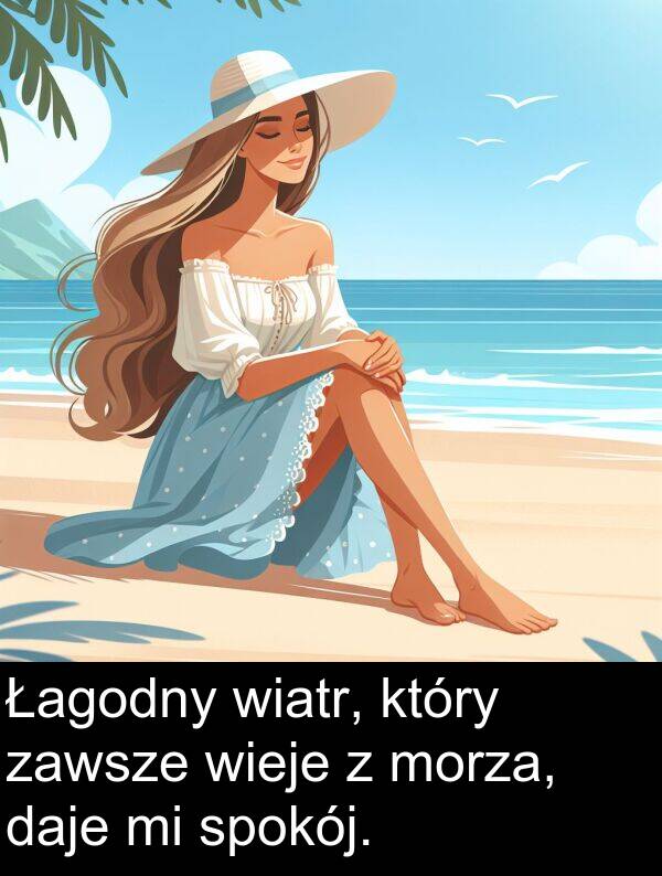 wiatr: Łagodny wiatr, który zawsze wieje z morza, daje mi spokój.