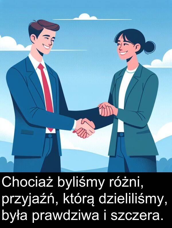 prawdziwa: Chociaż byliśmy różni, przyjaźń, którą dzieliliśmy, była prawdziwa i szczera.