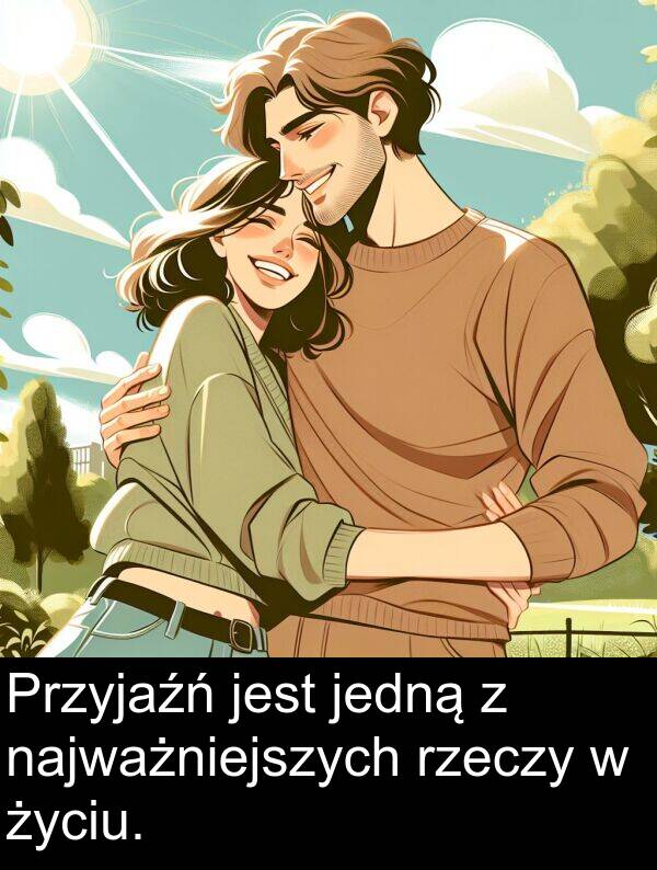 jedną: Przyjaźń jest jedną z najważniejszych rzeczy w życiu.