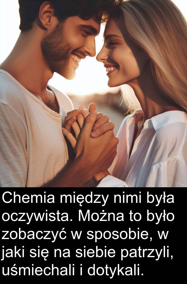 zobaczyć: Chemia między nimi była oczywista. Można to było zobaczyć w sposobie, w jaki się na siebie patrzyli, uśmiechali i dotykali.