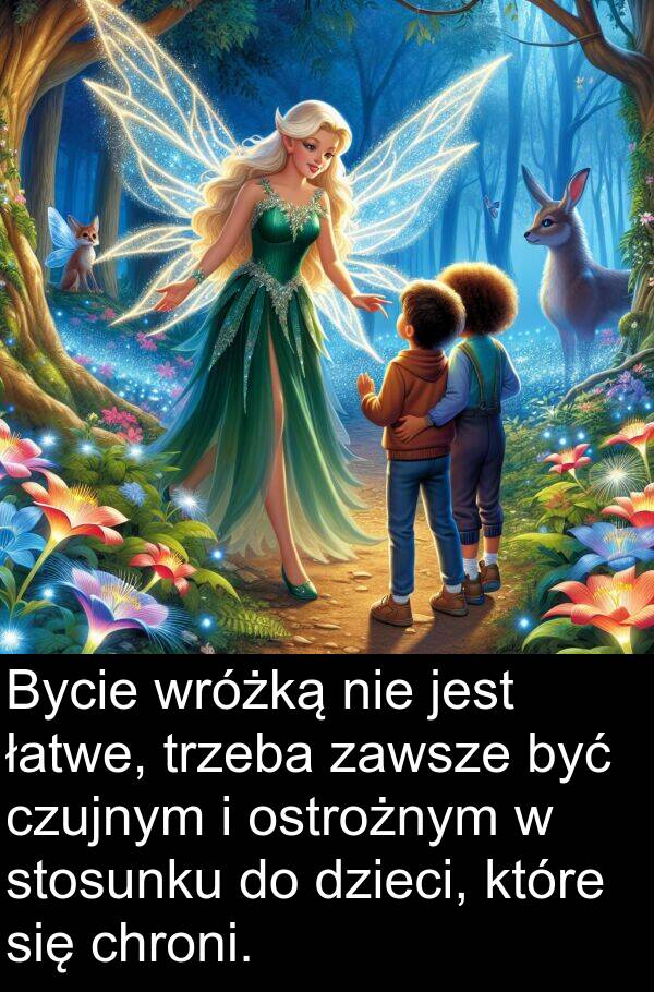 łatwe: Bycie wróżką nie jest łatwe, trzeba zawsze być czujnym i ostrożnym w stosunku do dzieci, które się chroni.
