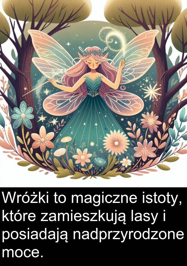 magiczne: Wróżki to magiczne istoty, które zamieszkują lasy i posiadają nadprzyrodzone moce.
