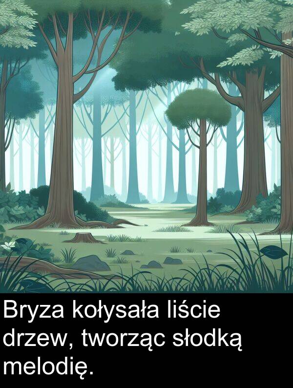 słodką: Bryza kołysała liście drzew, tworząc słodką melodię.