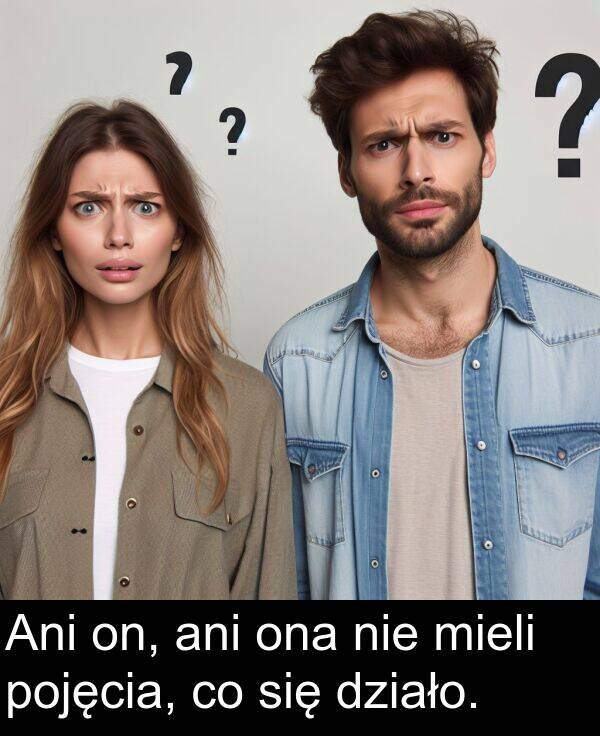 nie: Ani on, ani ona nie mieli pojęcia, co się działo.