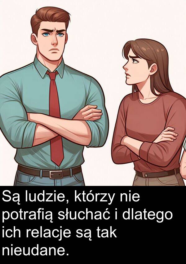 ich: Są ludzie, którzy nie potrafią słuchać i dlatego ich relacje są tak nieudane.