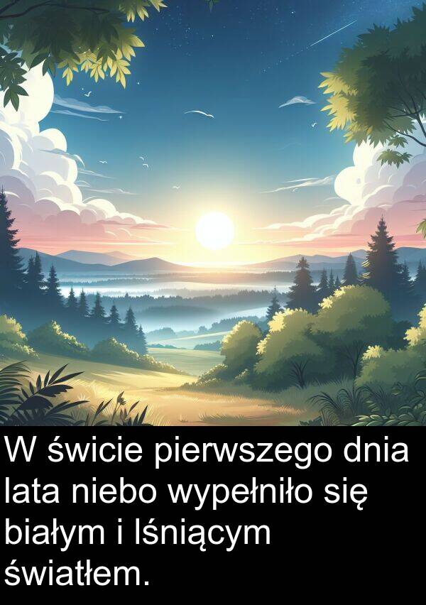 pierwszego: W świcie pierwszego dnia lata niebo wypełniło się białym i lśniącym światłem.