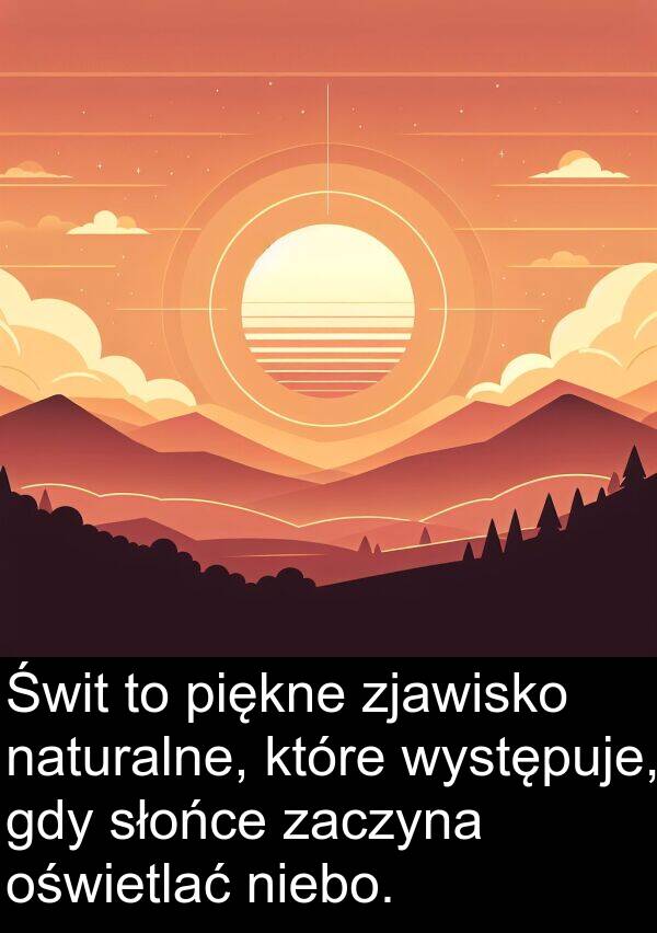 zaczyna: Świt to piękne zjawisko naturalne, które występuje, gdy słońce zaczyna oświetlać niebo.