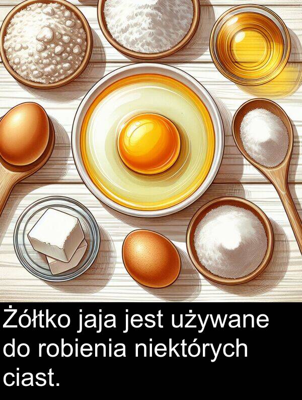 jaja: Żółtko jaja jest używane do robienia niektórych ciast.