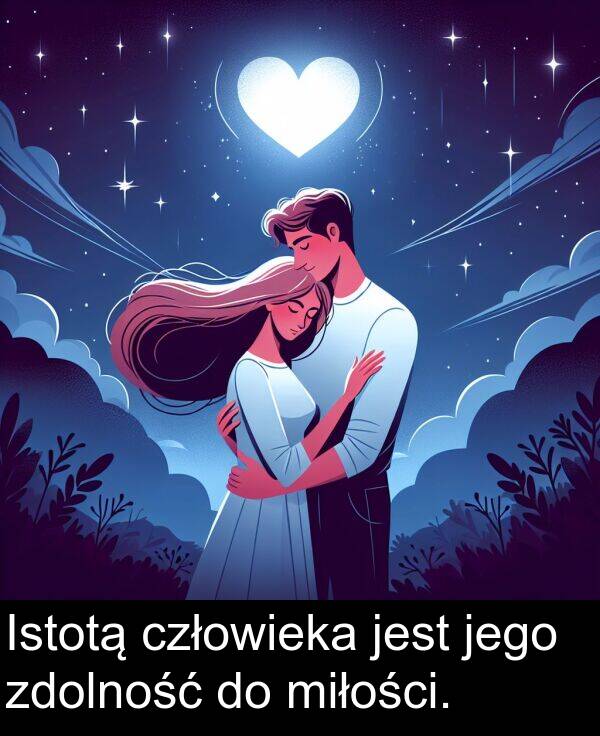 zdolność: Istotą człowieka jest jego zdolność do miłości.