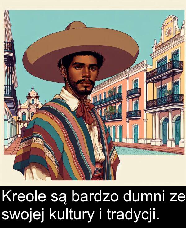 dumni: Kreole są bardzo dumni ze swojej kultury i tradycji.