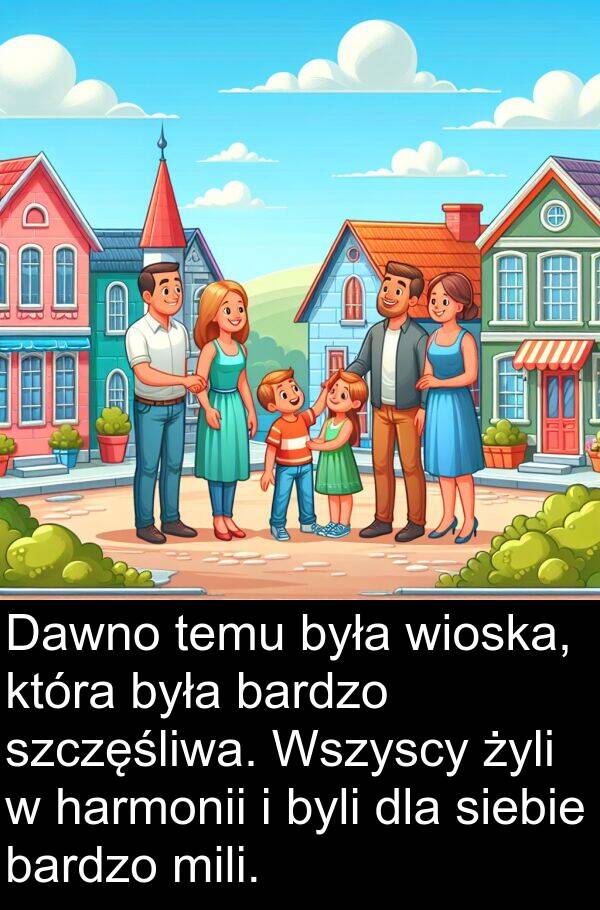 harmonii: Dawno temu była wioska, która była bardzo szczęśliwa. Wszyscy żyli w harmonii i byli dla siebie bardzo mili.