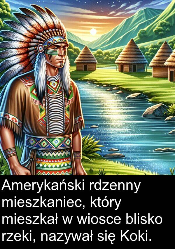 wiosce: Amerykański rdzenny mieszkaniec, który mieszkał w wiosce blisko rzeki, nazywał się Koki.