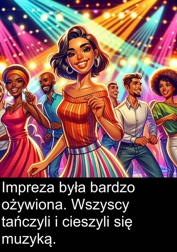 tańczyli: Impreza była bardzo ożywiona. Wszyscy tańczyli i cieszyli się muzyką.