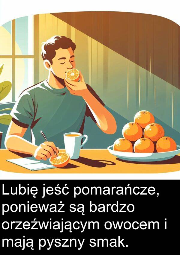 pyszny: Lubię jeść pomarańcze, ponieważ są bardzo orzeźwiającym owocem i mają pyszny smak.