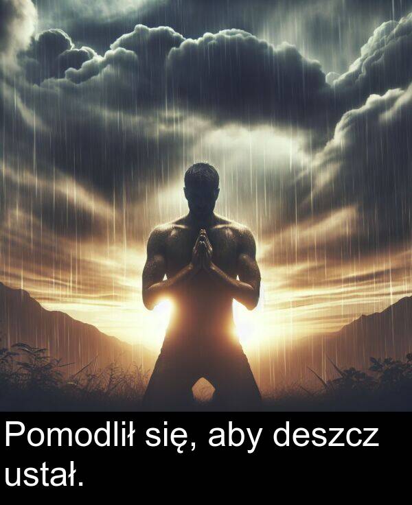 aby: Pomodlił się, aby deszcz ustał.