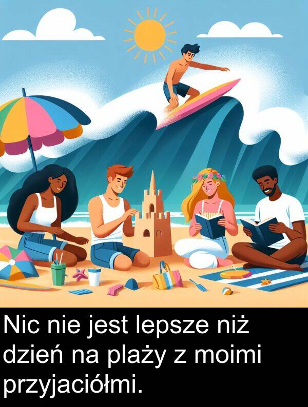 przyjaciółmi: Nic nie jest lepsze niż dzień na plaży z moimi przyjaciółmi.