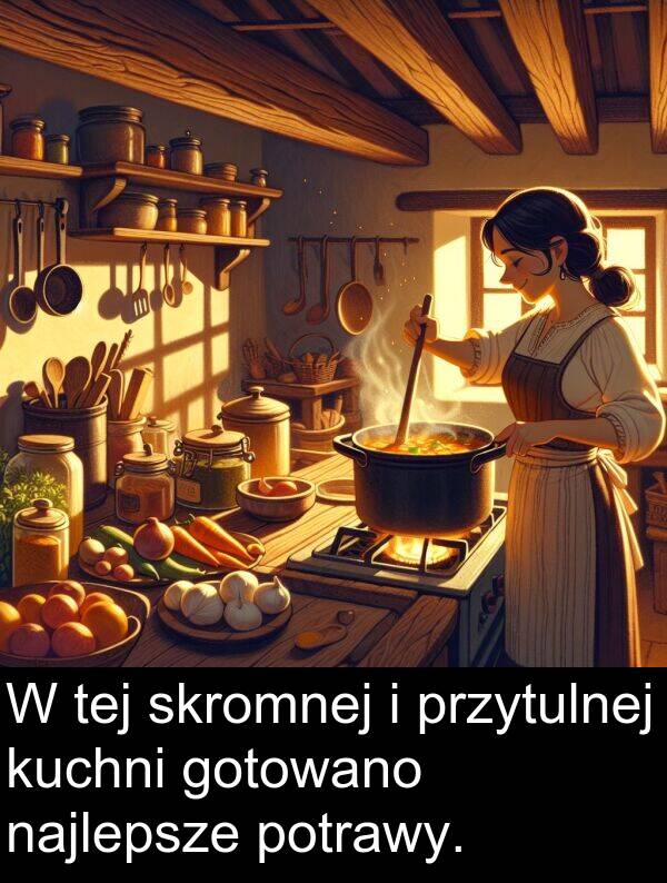 przytulnej: W tej skromnej i przytulnej kuchni gotowano najlepsze potrawy.