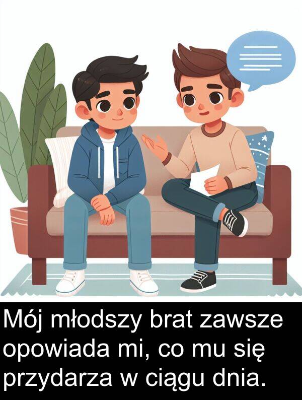 przydarza: Mój młodszy brat zawsze opowiada mi, co mu się przydarza w ciągu dnia.