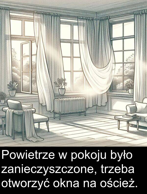trzeba: Powietrze w pokoju było zanieczyszczone, trzeba otworzyć okna na oścież.