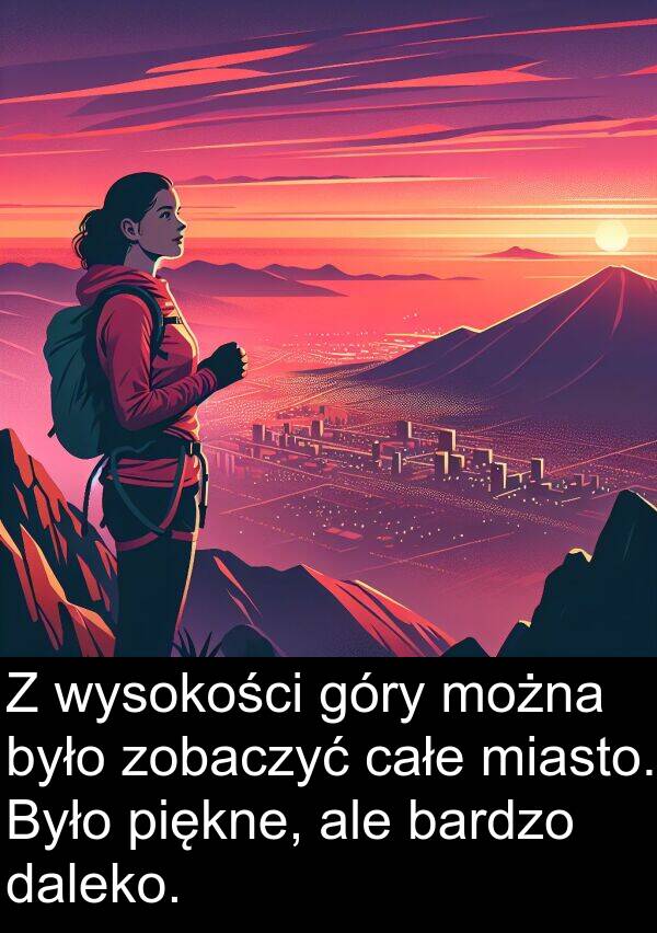 piękne: Z wysokości góry można było zobaczyć całe miasto. Było piękne, ale bardzo daleko.