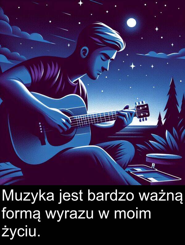 ważną: Muzyka jest bardzo ważną formą wyrazu w moim życiu.