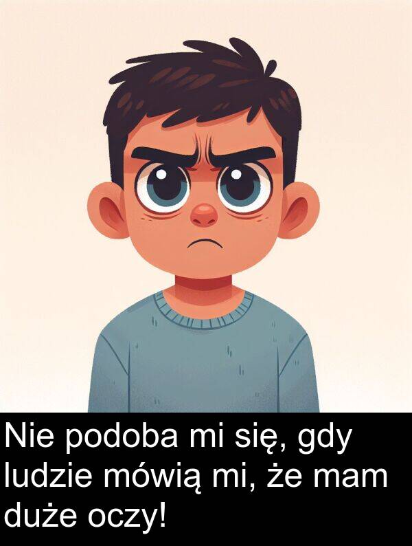 mam: Nie podoba mi się, gdy ludzie mówią mi, że mam duże oczy!