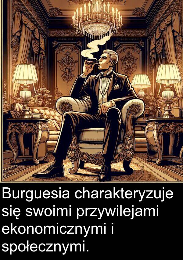 przywilejami: Burguesia charakteryzuje się swoimi przywilejami ekonomicznymi i społecznymi.