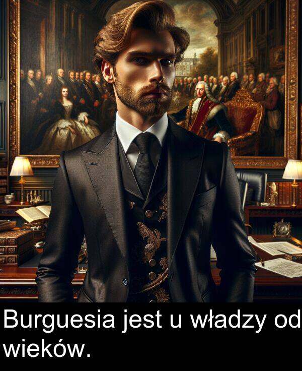 władzy: Burguesia jest u władzy od wieków.