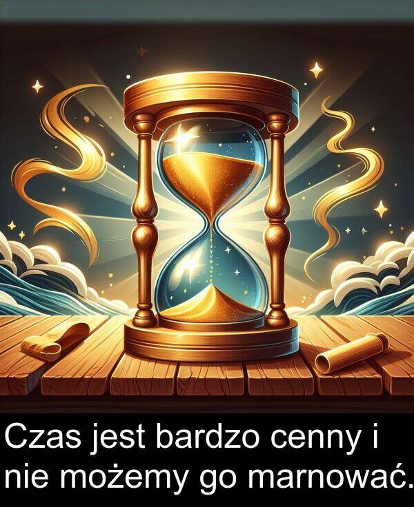 cenny: Czas jest bardzo cenny i nie możemy go marnować.