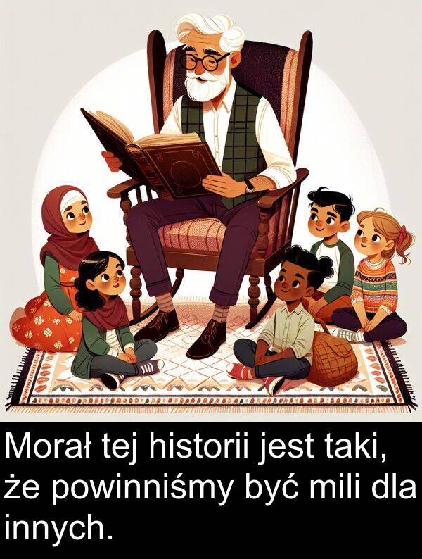 taki: Morał tej historii jest taki, że powinniśmy być mili dla innych.