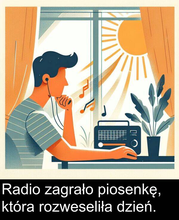 piosenkę: Radio zagrało piosenkę, która rozweseliła dzień.